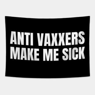 Anti Vaxxers Make Me Sick Tapestry