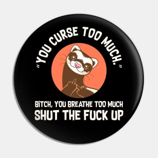 You Curse Too Much Ferret Pin