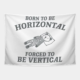 Born To Be Horizontal Forced To Be Vertical, Funny Sleeper Retro Shirt, Vintage Gag Unisex Tapestry