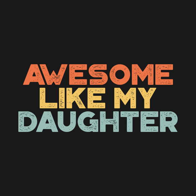 Awesome Like My Daughter Funny Vintage Retro (Sunset) by truffela