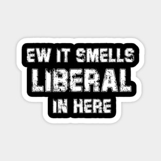 Ew It Smells Liberal In Here Magnet