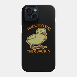 Release The Quackin' Phone Case