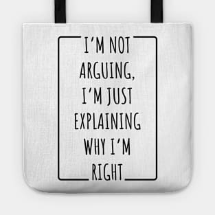 I’m Not Arguing, I’m Just Explaining Why I’m Right v2 Tote