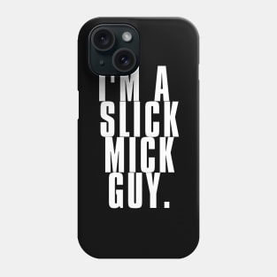 I'm a Slick Mick Guy Phone Case