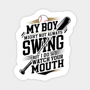 My Boy Might Not Always Swing But I Do So Watch Your Mouth Magnet