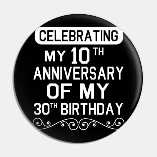 Celebrating My 10th Anniversary Of My 30th Birthday Happy Me Dad Mom Brother Sister Son Daughter Pin