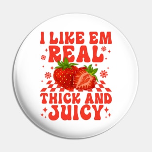 I Like Em Real Thick And Juicy Strawberry Pin