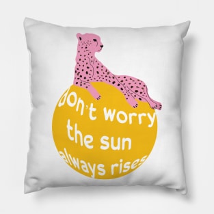 Don't worry the sun olways rises - wild cat Pillow