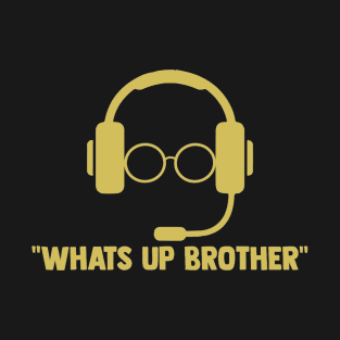 Whats up brother T-Shirt