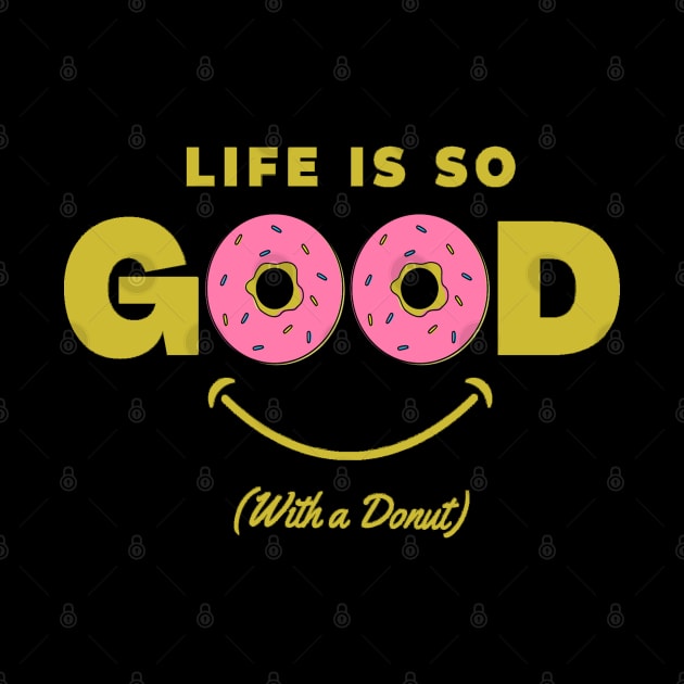 Life is Good with a Donut by RioDesign2020