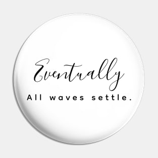 Eventually all waves settle Pin