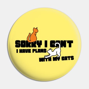 Sorry I can't I have plans with my cats Pin