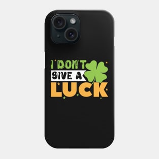 I Don't Give A Luck St Patrick's Day Phone Case