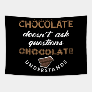 Chocolate doesn't ask questions chocolate understands Tapestry
