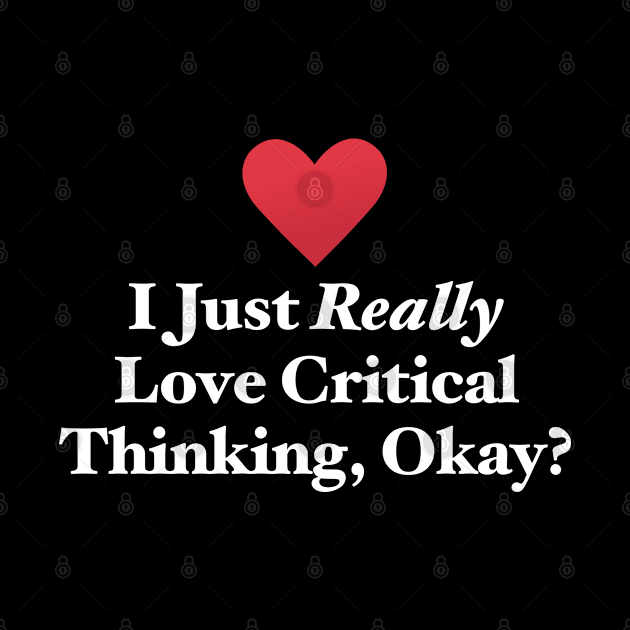 I Just Really Love Critical Thinking, Okay? by MapYourWorld