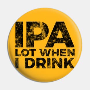 IPA a lot when I drink funny craft beer tee shirt Pin