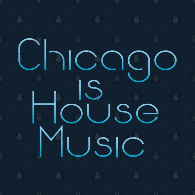 Chicago Is House Music by eighttwentythreetees