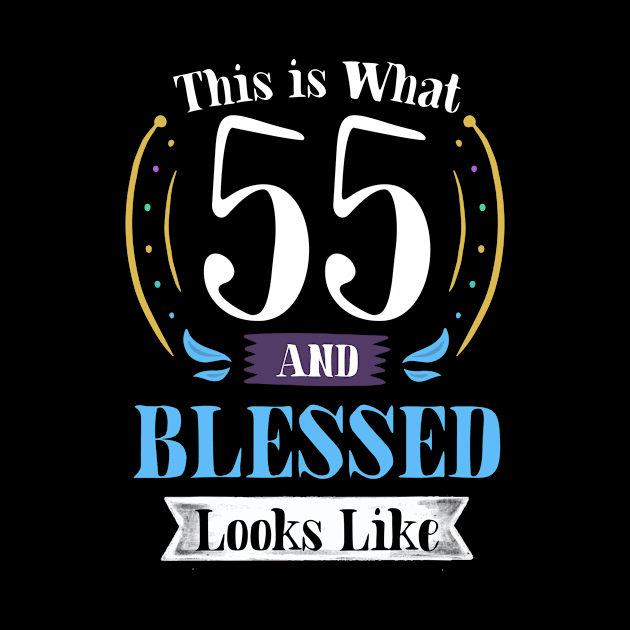 55 and Blessed T-shirt 55th Birthday Gift for Men Women by carasantos