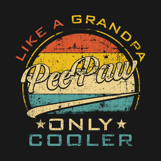 Discover PeePaw Like Grandpa Only Cooler Funny Farther's Day - Gift For Peepaw - T-Shirt