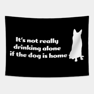It's not drinking alone if the dog is home Tapestry