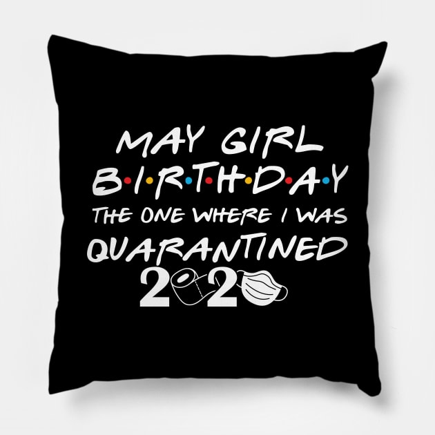 May Girl Birthday/The one where I was quarantined Pillow by DragonTees