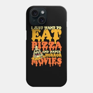 I Just Wanna Eat Pizza and Watch Horror Movies Phone Case