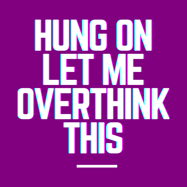 Hang On Let Me Overthink This - Funny Gift Ideas for Indecisive Women & Men Says Hold On Let Me Over Think This by QUENSLEY SHOP