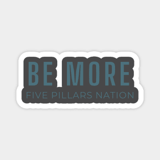 Be More - Five Pillars Nation Magnet