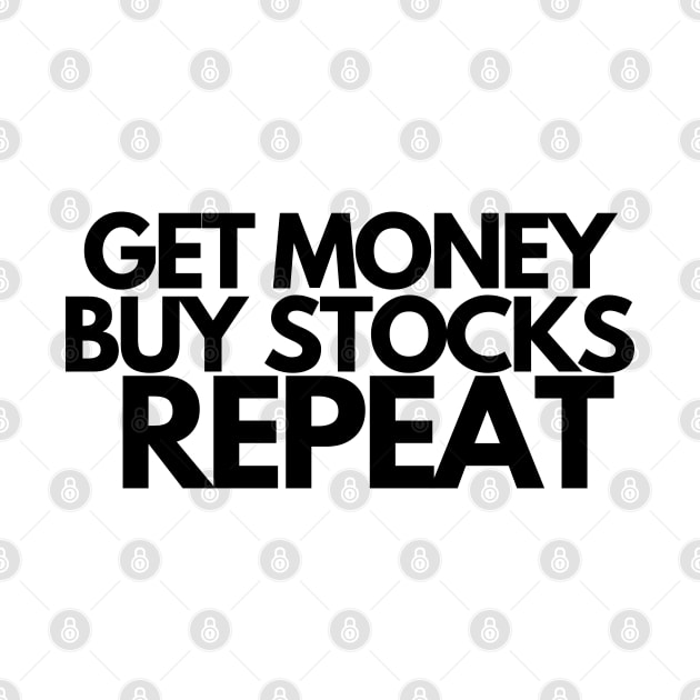 Investor Shirt - Get Money Buy Stocks Repeat by desthehero