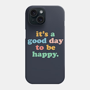 It's A Good Day To Be Happy Motivational Happiness Be Kind Phone Case