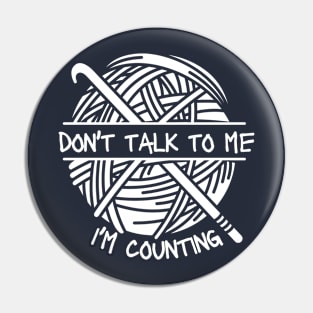 Please Don't Talk To Me I'm Counting Crochet - Crocheter Pin