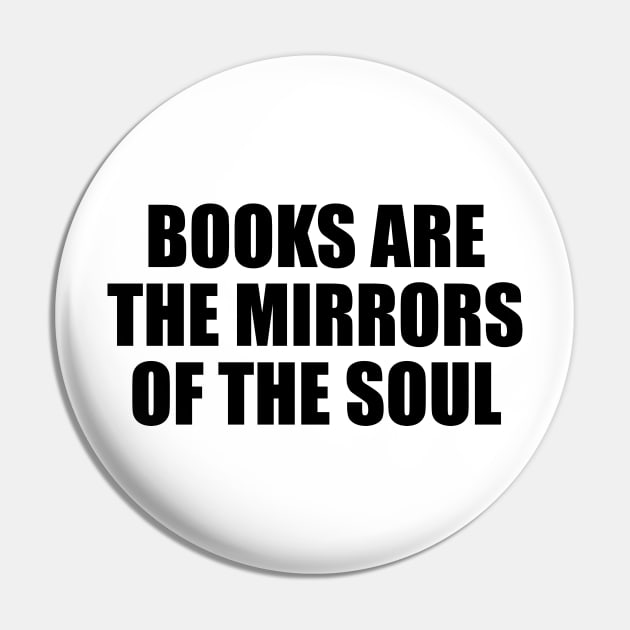 Books are the mirrors of the soul Pin by CRE4T1V1TY