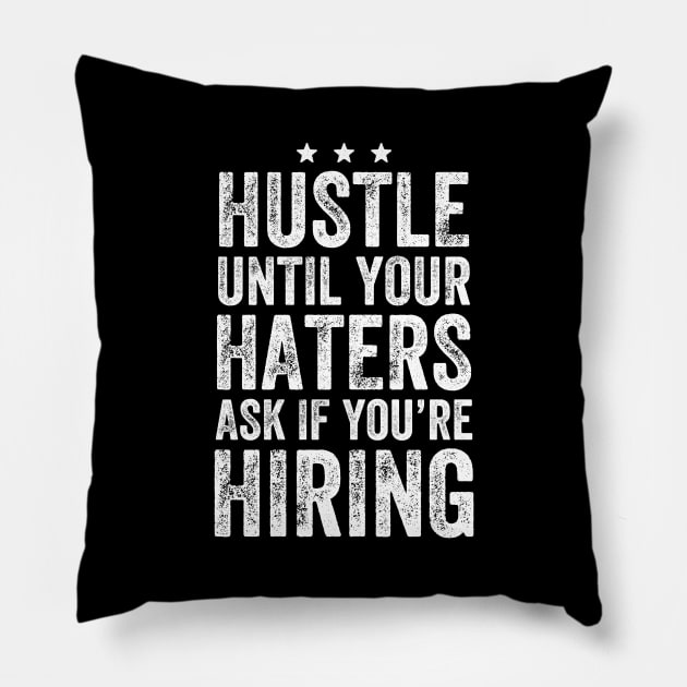 Hustle until your haters ask if you're hiring Pillow by captainmood