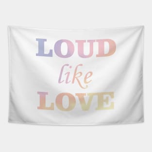 Loud like love Tapestry