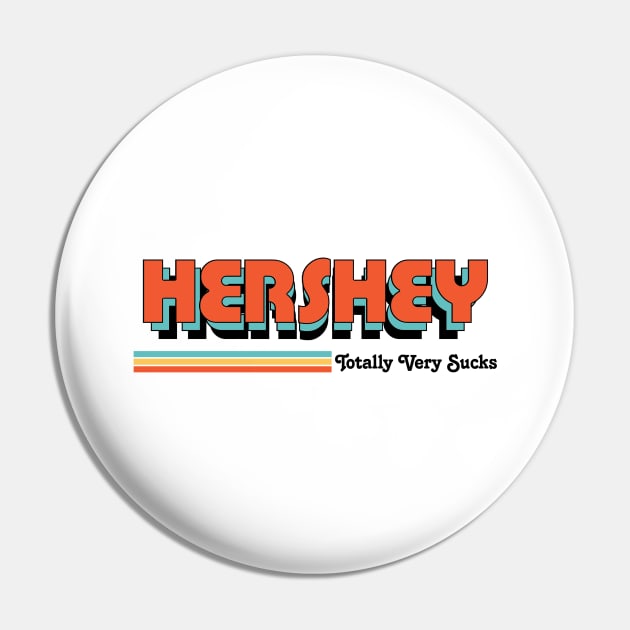 Hershey - Totally Very Sucks Pin by Vansa Design