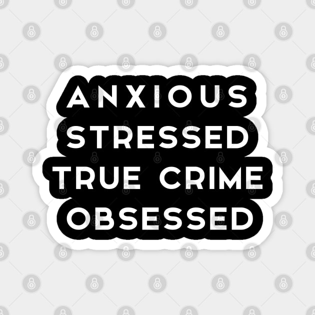 ANXIOUS STRESSED TRUE CRIME OBSESSED Magnet by adil shop