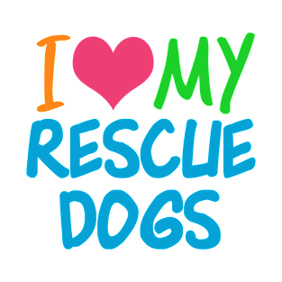 I Love My Rescue Dogs T-Shirt