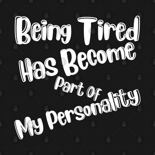 Being Tired Has Become Part Of My Personality. Sarcastic Mom Life Quote. by That Cheeky Tee