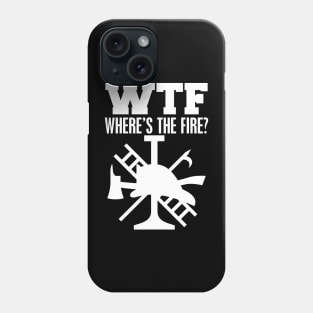 Firefighter - WTF Where's the fire? W Phone Case