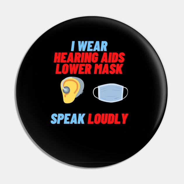 I Wear Hearing Aids Lower Mask Speak Loudly Pin by lavprints