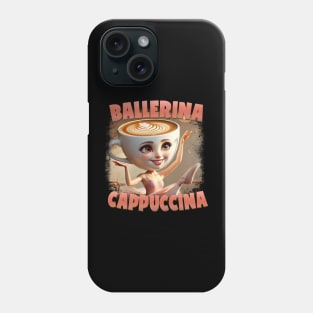 Ballerina Cappuccina — Dance with Caffeine Phone Case
