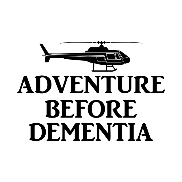 Adventure before dementia. by MadebyTigger