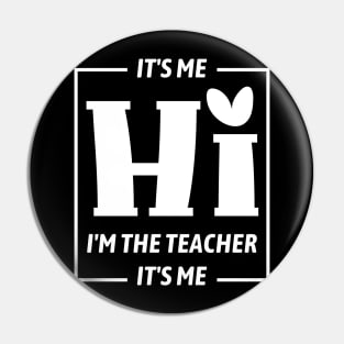 It's Me Hi I'm The Teacher It's Me Funny Teacher Pin