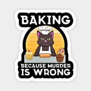 Baking Because Murder Is Wrong Magnet