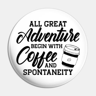 Coffee - All great adventure begin with coffee and spontaneity Pin