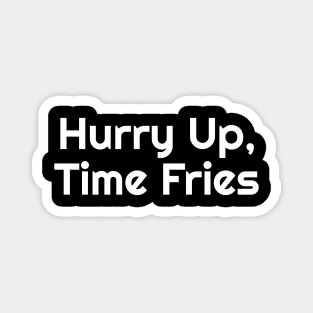 Hurry Up, Time Fries Funny Pun Magnet