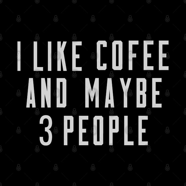 I Like Coffee And Maybe 3 People by TomCage