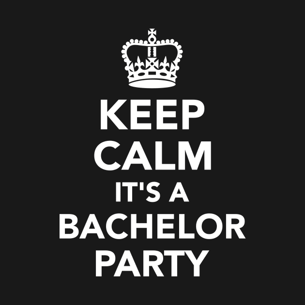 Keep calm it's a bachelor party by Designzz