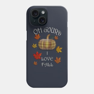 Fall Quote OH GOURD I LOVE FALL Flannel Graphic on Pumpkin Colorful Leaf Designed Gifts Phone Case