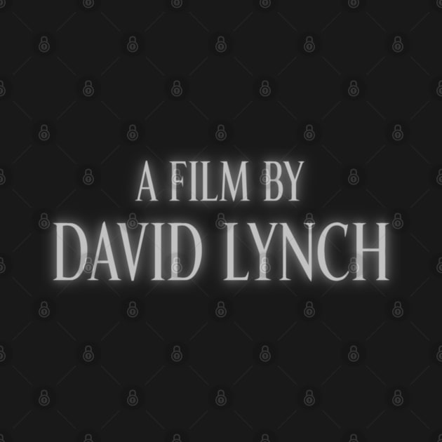 A Film By David Lynch by darklordpug